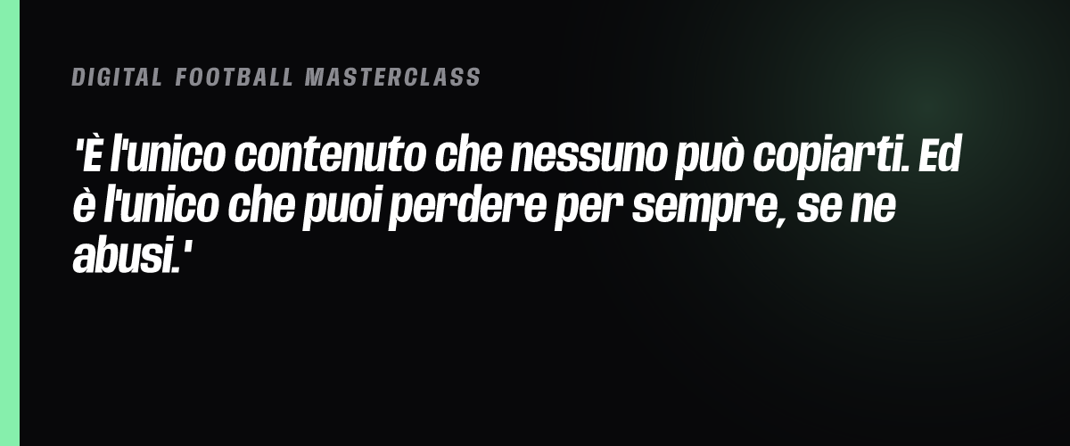 È l'unico contenuto che nessuno può copiarti. Ed è l'unico che puoi perdere per sempre, se ne abusi.