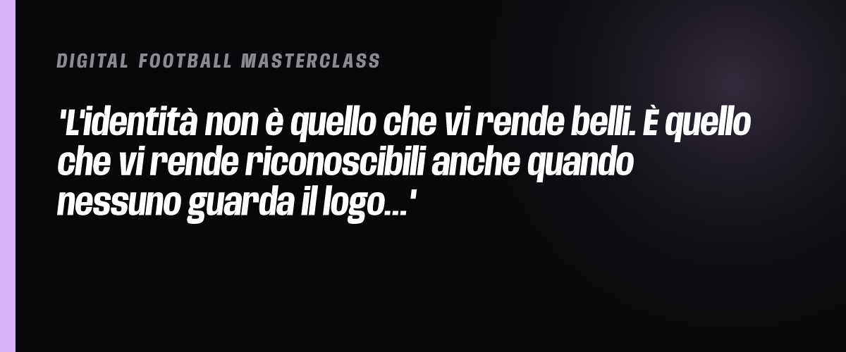 L'identità non è quello che vi rende belli. È quello che vi rende riconoscibili anche quando nessuno guarda il logo.